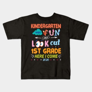 Kindergarten Was Fun But Look Out 1st Grade Here I Come 2020 Back To School Seniors Teachers Kids T-Shirt